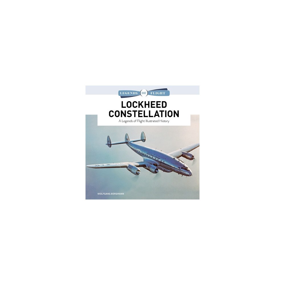 Wolfgang Borgmann Lockheed Constellation: A Legends of Flight Illustrated History (inbunden, eng)