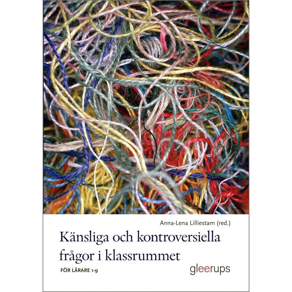 Gleerups Utbildning AB Känsliga och kontroversiella frågor i klassrummet : för lärare 1-9 (häftad)