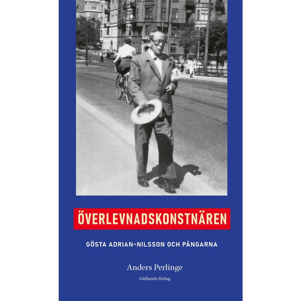 Anders Perlinge Överlevnadskonstnären : Gösta Adrian Nilsson och pängarna (inbunden)