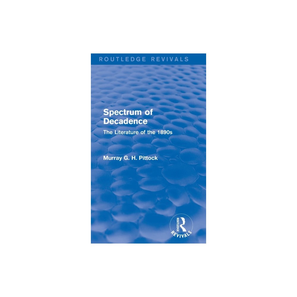 Taylor & francis ltd Spectrum of Decadence (Routledge Revivals) (inbunden, eng)