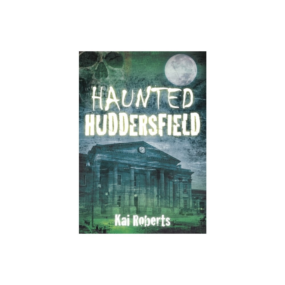 The History Press Ltd Haunted Huddersfield (häftad, eng)