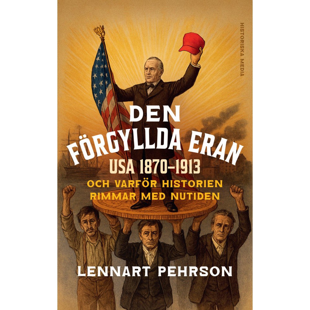 Lennart Pehrson Den förgyllda eran : USA 1870-1913 och varför historien rimmar med nutiden (inbunden)