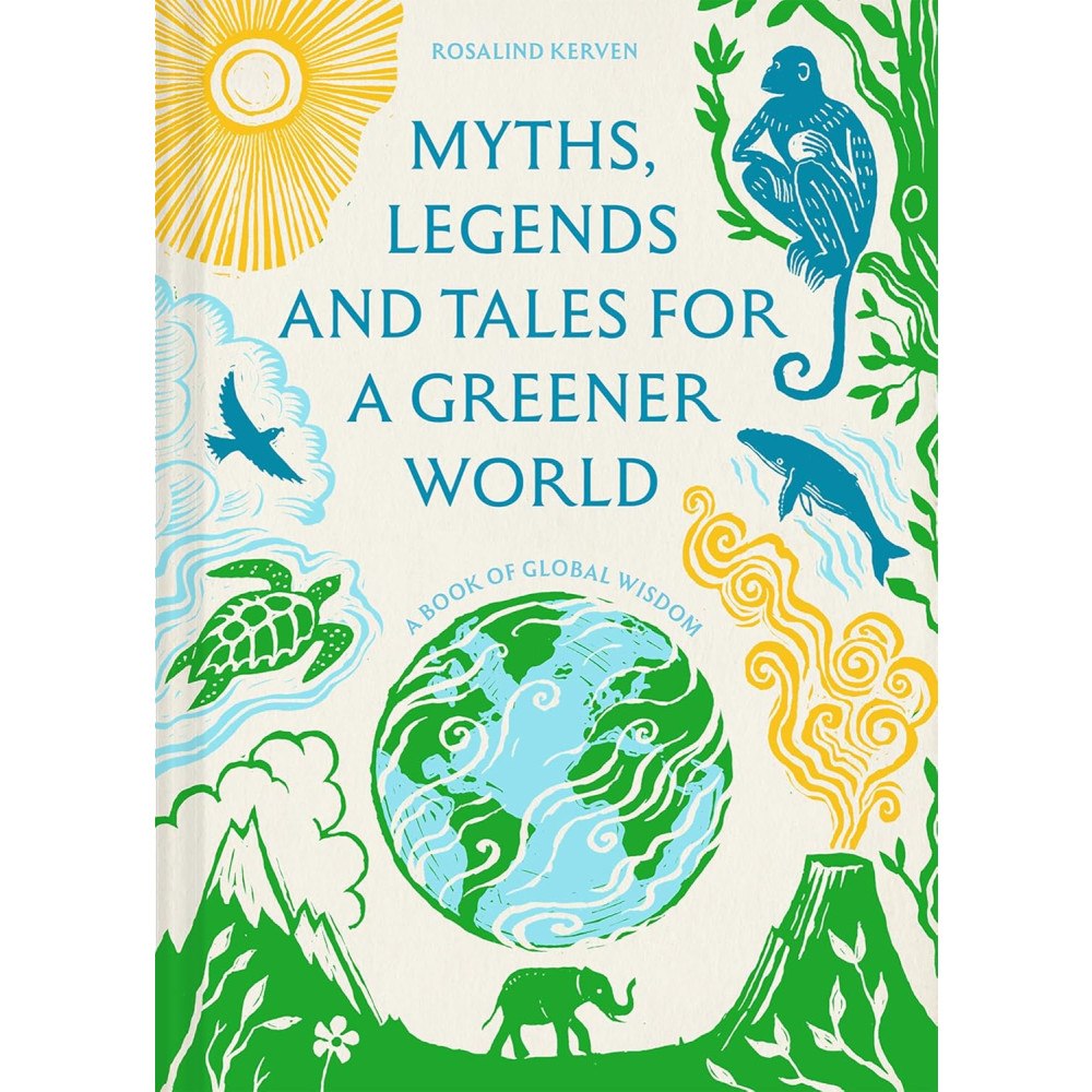Rosalind Kerven Myths, Legends and Tales for a Greener World a book of global wisdom (inbunden, eng)