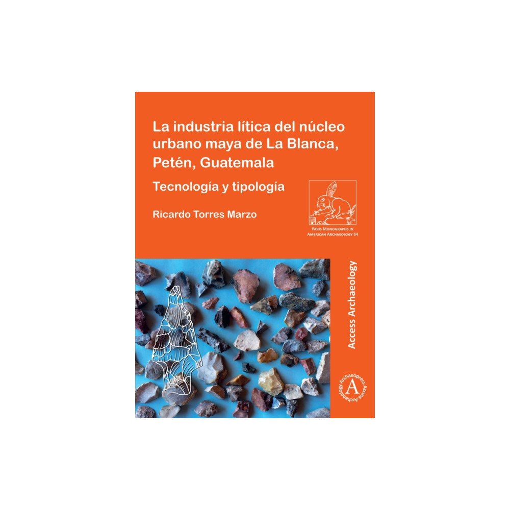 Archaeopress La industria litica del nucleo urbano maya de La Blanca, Peten, Guatemala (häftad, spa)