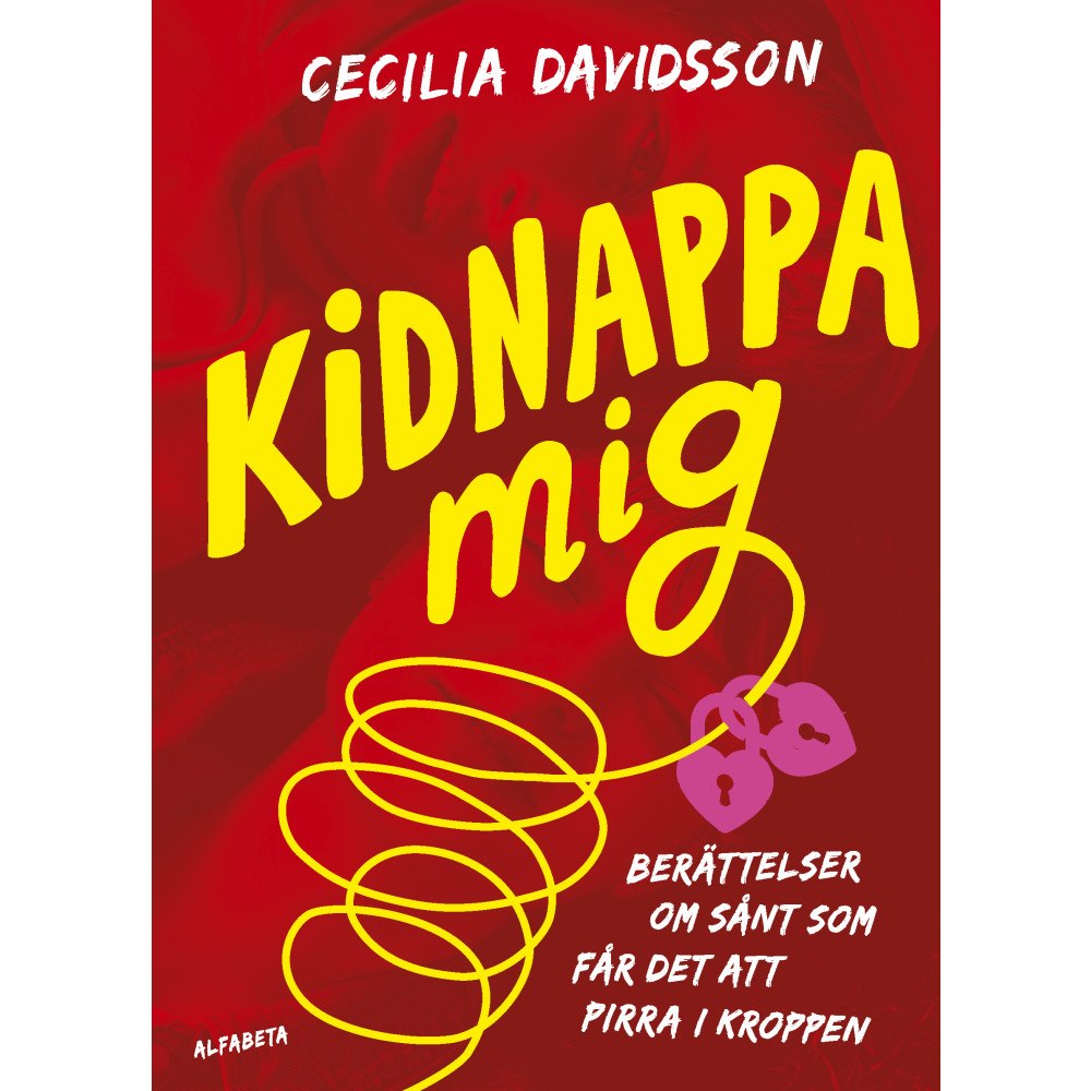 Cecilia Davidsson Kidnappa mig : berättelser om sånt som får det att pirra i kroppen (inbunden)