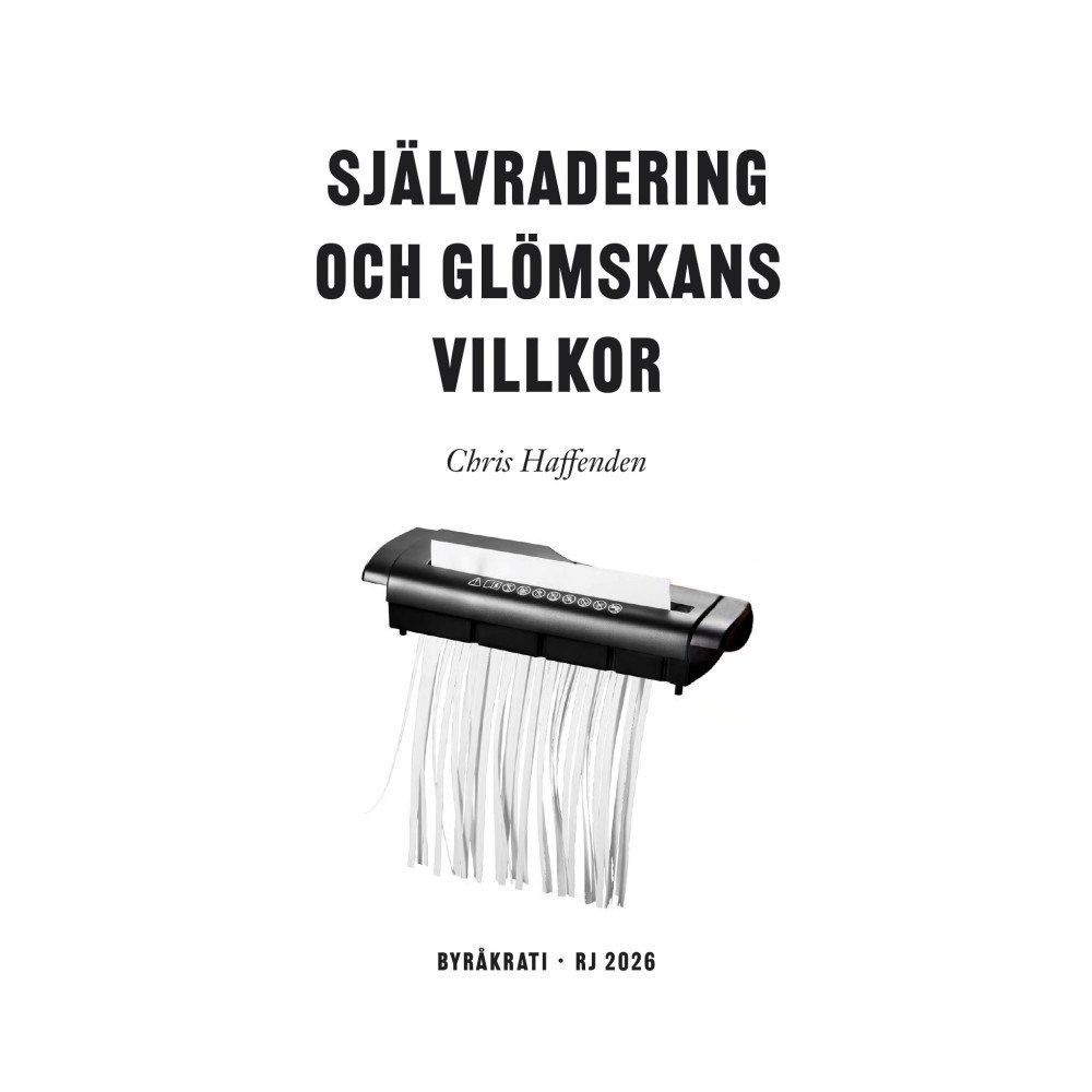 Chris Haffenden Självradering och glömskans villkor (RJ 2026: Byråkrati) (bok, danskt band)