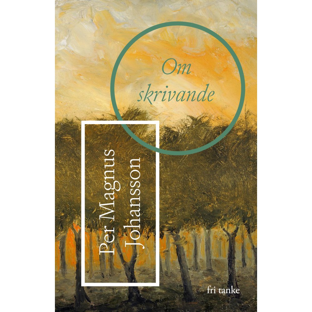 Per Magnus Johansson Om skrivande (inbunden)
