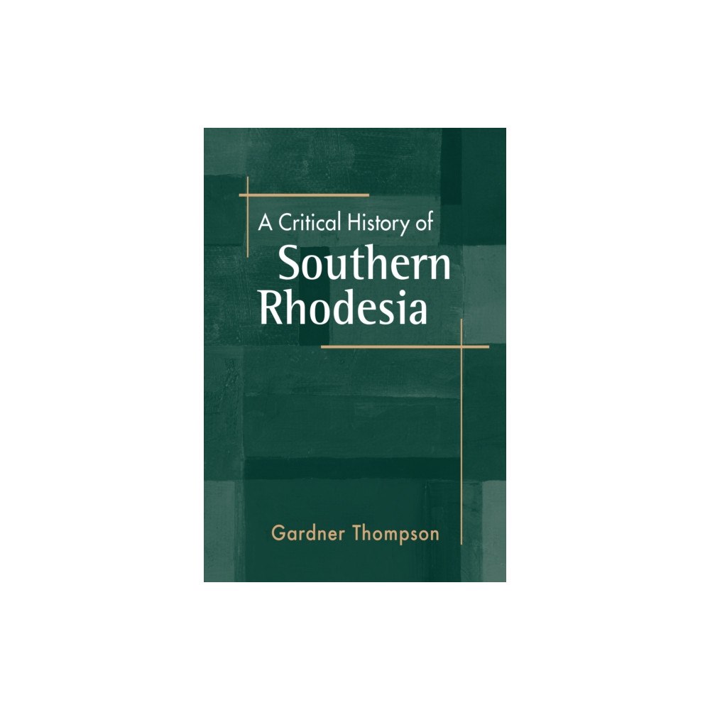 Lynne Rienner Publishers Inc A Critical History of Southern Rhodesia (häftad, eng)