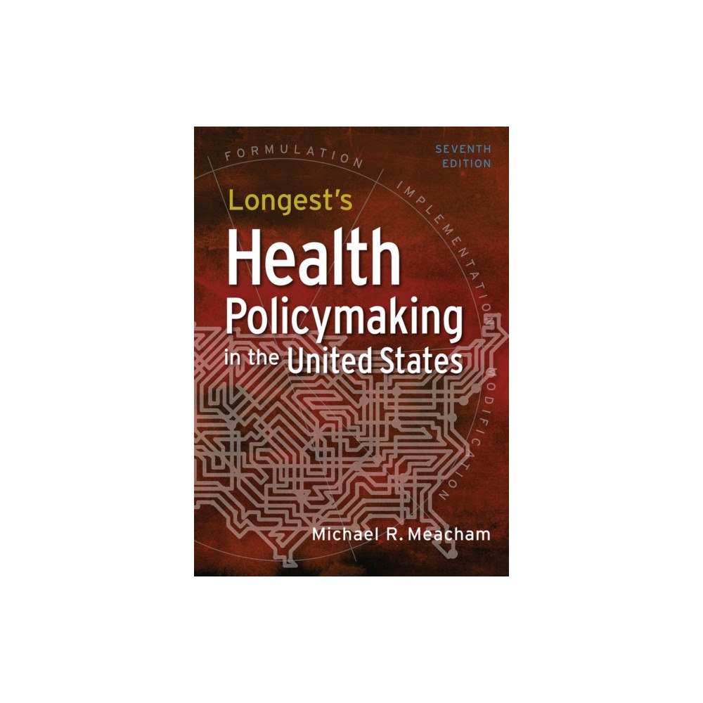 Health Administration Press Longest's Health Policymaking in the United States (inbunden, eng)