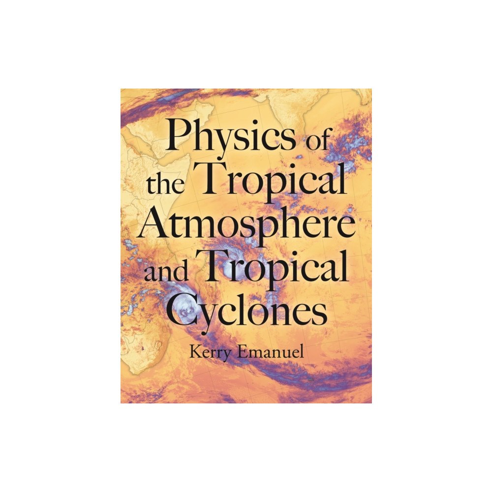 Princeton University Press Physics of the Tropical Atmosphere and Tropical Cyclones (inbunden, eng)