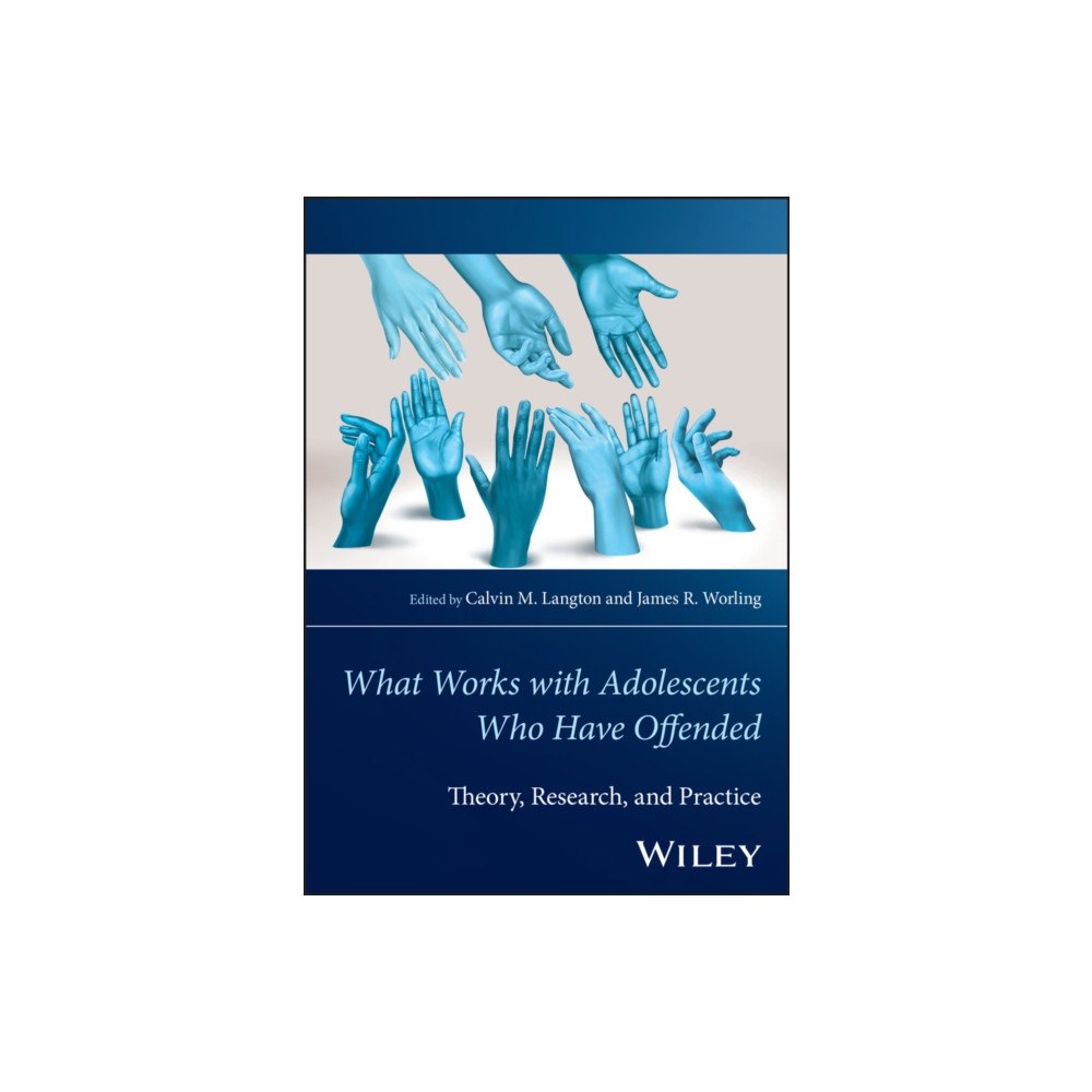 John Wiley And Sons Ltd The Wiley Handbook of What Works with Adolescents Who Have Offended (häftad, eng)