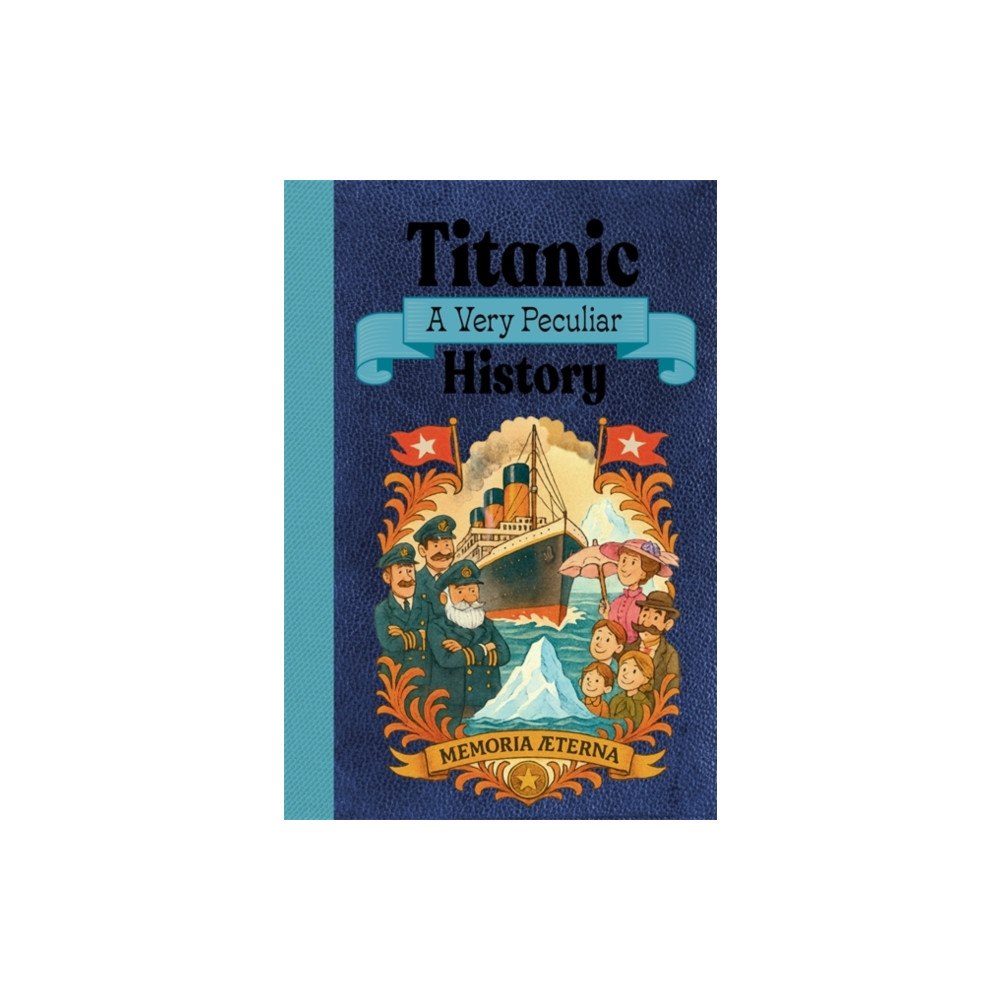 Bonnier Books Ltd Titanic: A Very Peculiar History (inbunden, eng)