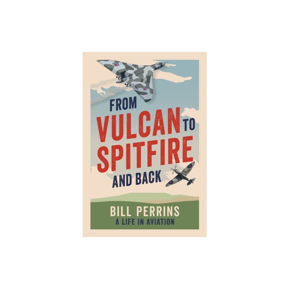 Pen & Sword Books Ltd From Vulcan to Spitfire and Back (inbunden, eng)