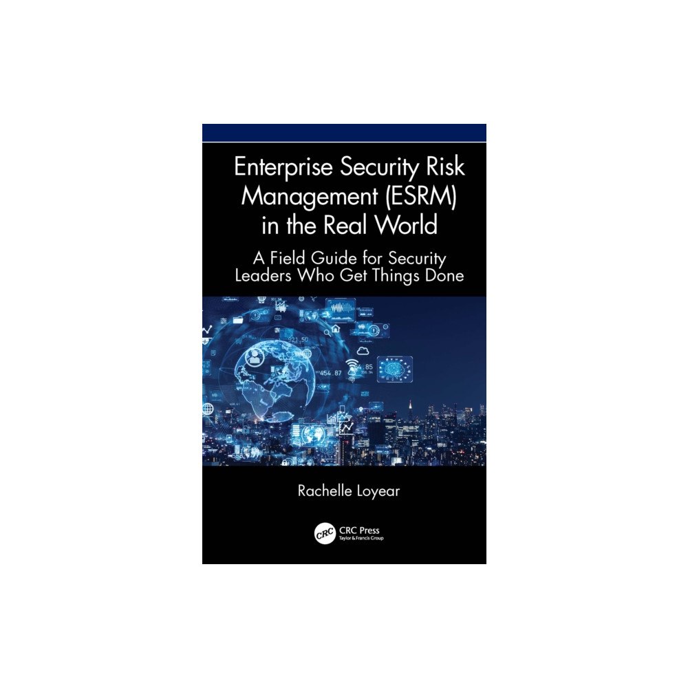 Taylor & francis ltd Enterprise Security Risk Management (ESRM) in the Real World (inbunden, eng)