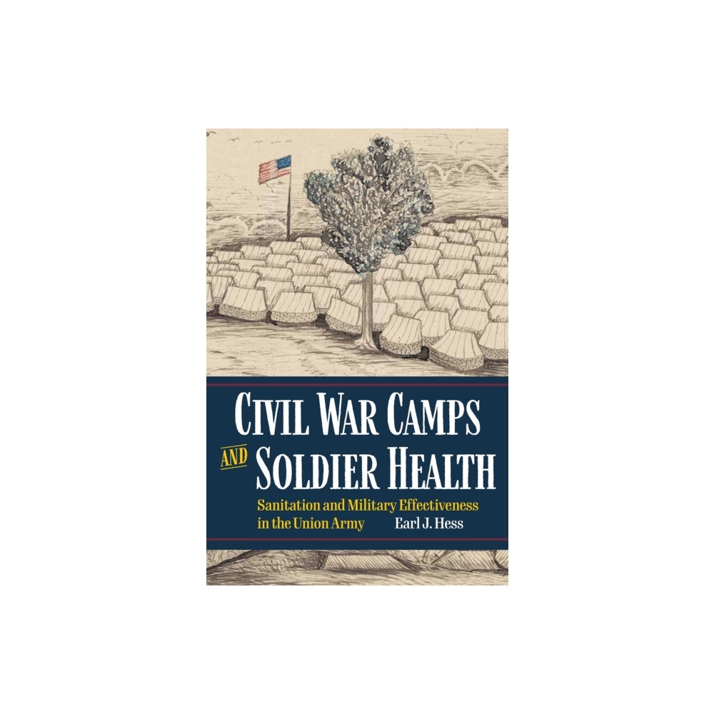 Kent State University Press Civil War Camps and Soldier Health (häftad, eng)