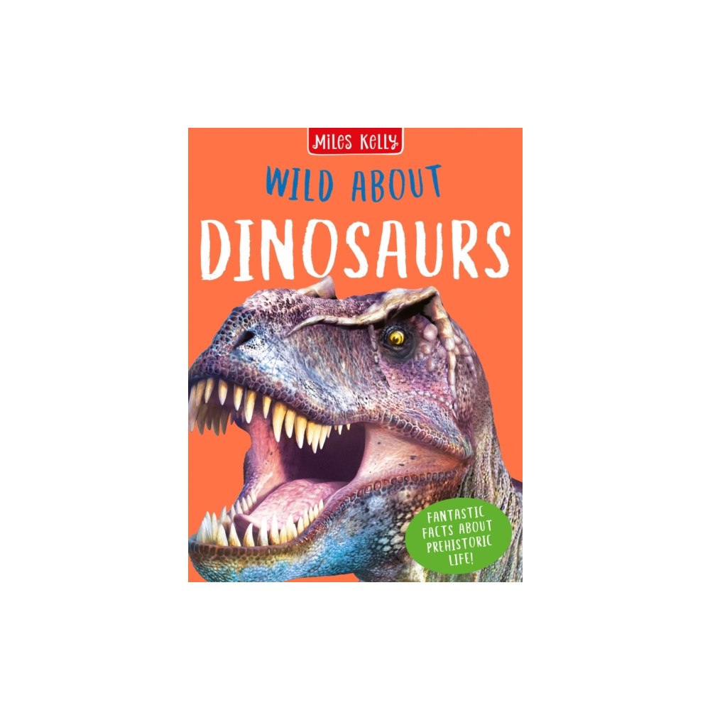 Miles Kelly Publishing Ltd Wild About Dinosaurs (inbunden, eng)
