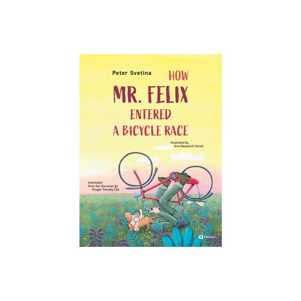 Albatros nakladatelstvi as How Mr. Felix Entered a Bicycle Race (inbunden, eng)