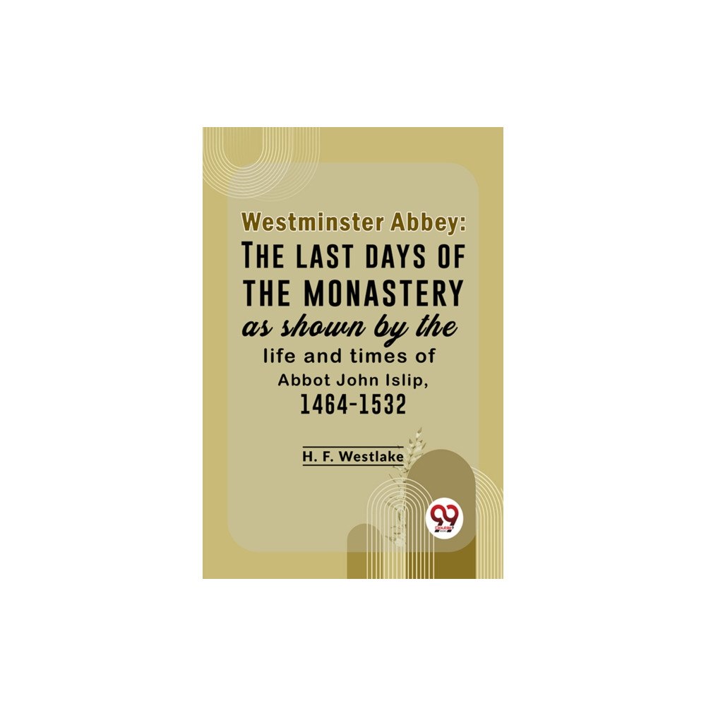 Double 9 Books Westminster Abbey: The Last Days Of The Monastery As Shown By The Life And Times Of Abbot John Islip, 1464-1532 (häftad,...