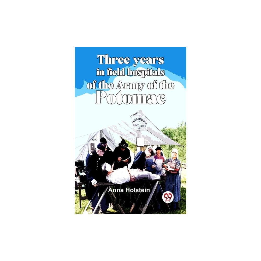 Double 9 Books Three Years In Field Hospitals Of The Army Of The Potomac (häftad, eng)