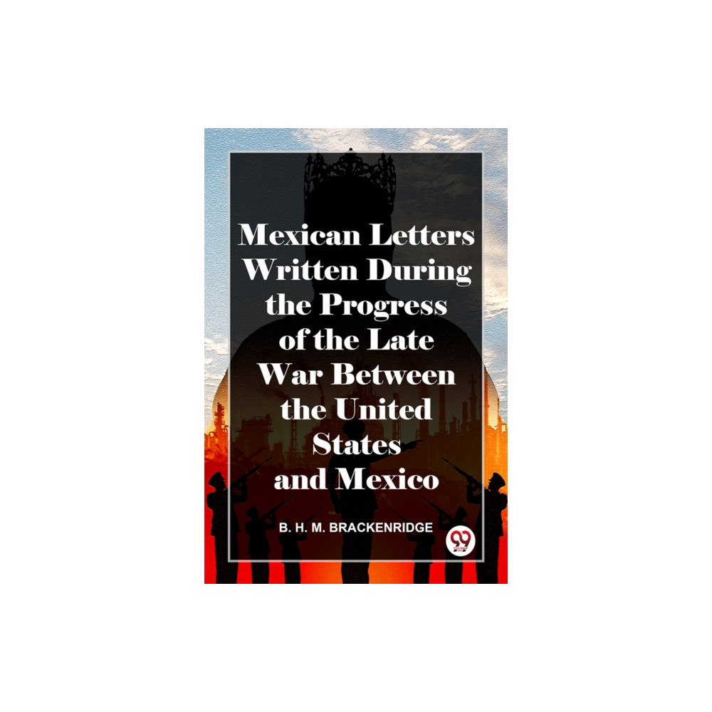 Double 9 Books Mexican Letters Written During The Progress Of The Late War Between The United States And Mexico (häftad, eng)