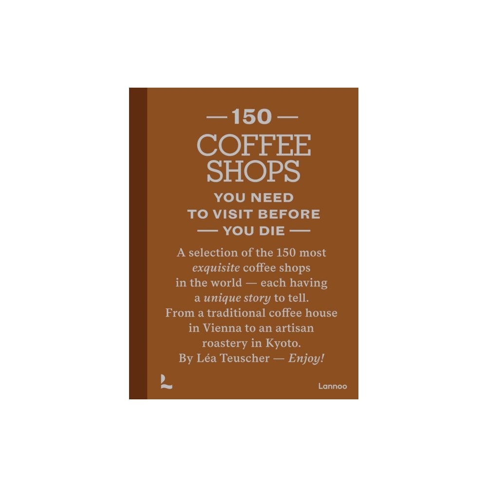 Lannoo Publishers 150 Coffee Shops You Need to Visit Before You Die (inbunden, eng)