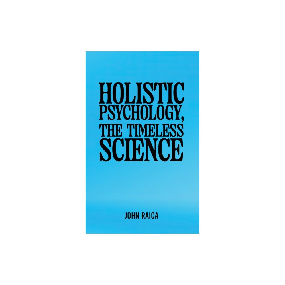 Austin Macauley Publishers Holistic Psychology, the Timeless Science (häftad, eng)