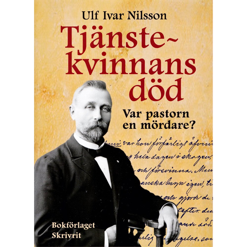 Ulf Ivar Nilsson Tjänstekvinnans död : var pastorn en mördare? (inbunden)