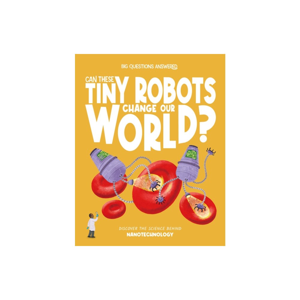 Hungry Tomato Ltd Can These Tiny Robots Change Our World? (inbunden, eng)