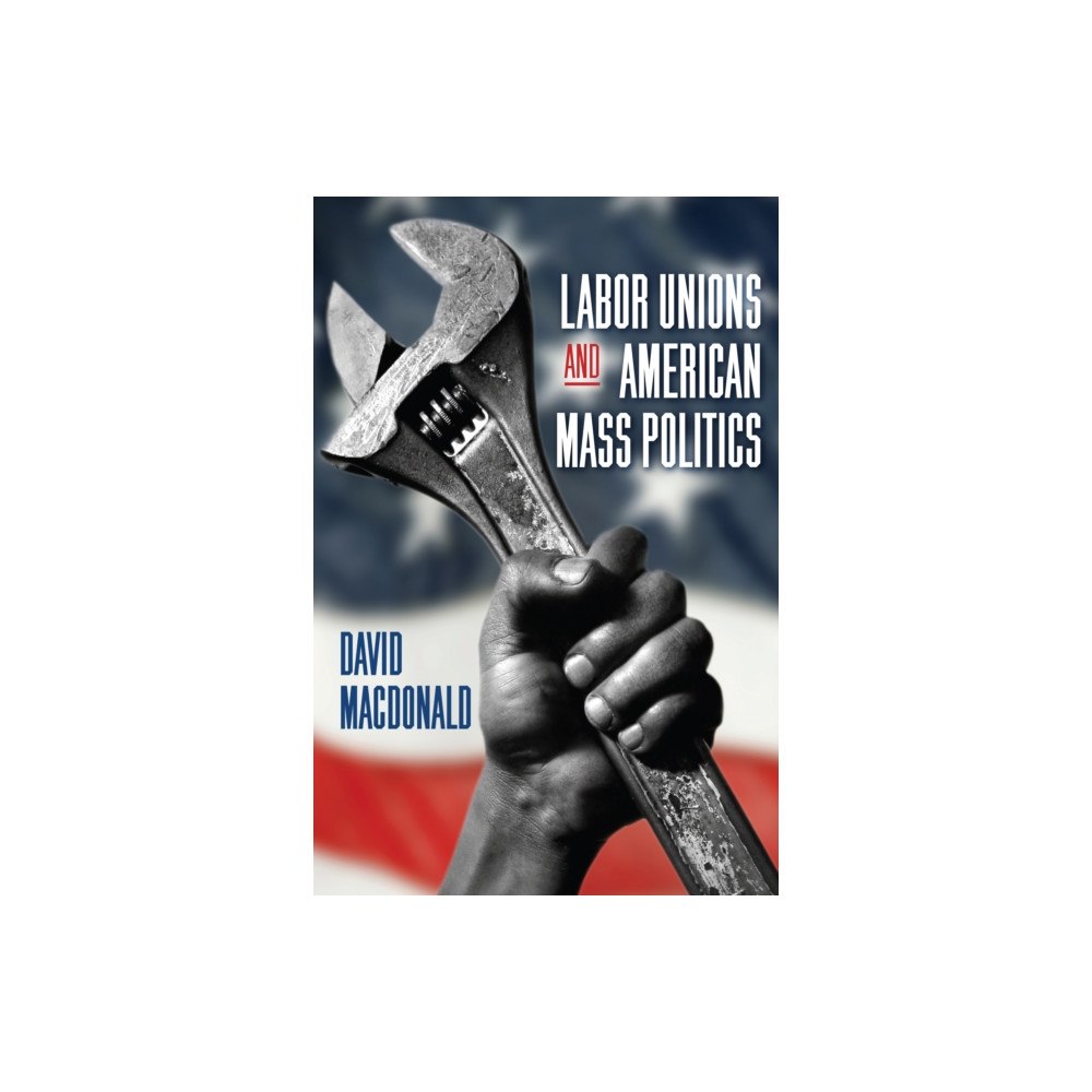 State University of New York Press Labor Unions and American Mass Politics (inbunden, eng)