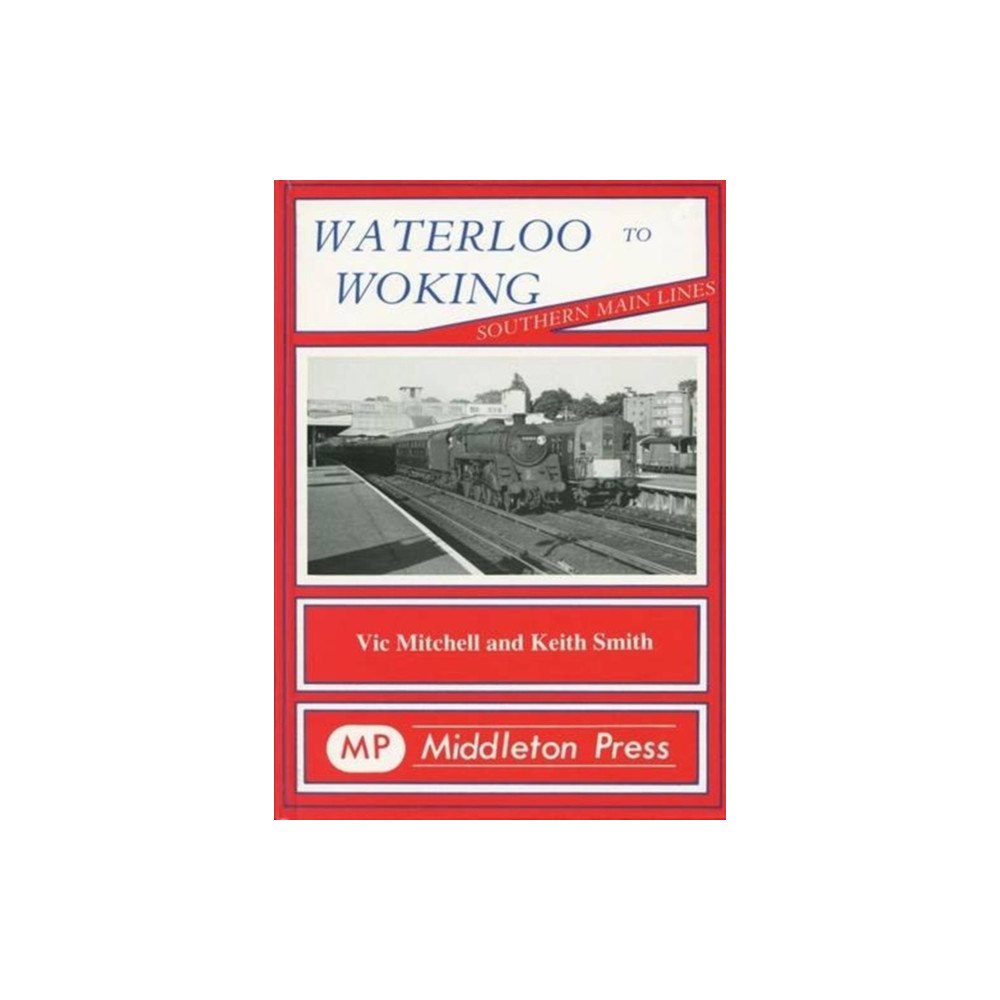 Middleton Press Waterloo to Woking (inbunden, eng)