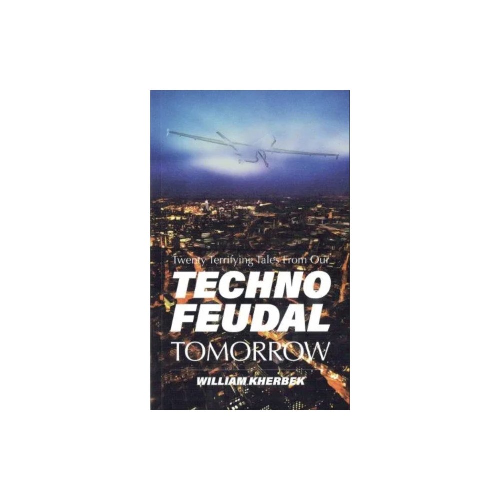 Arcadia Missa Publications Twenty Terrifying Tales From Our Technofeudal Tomorrow (häftad, eng)