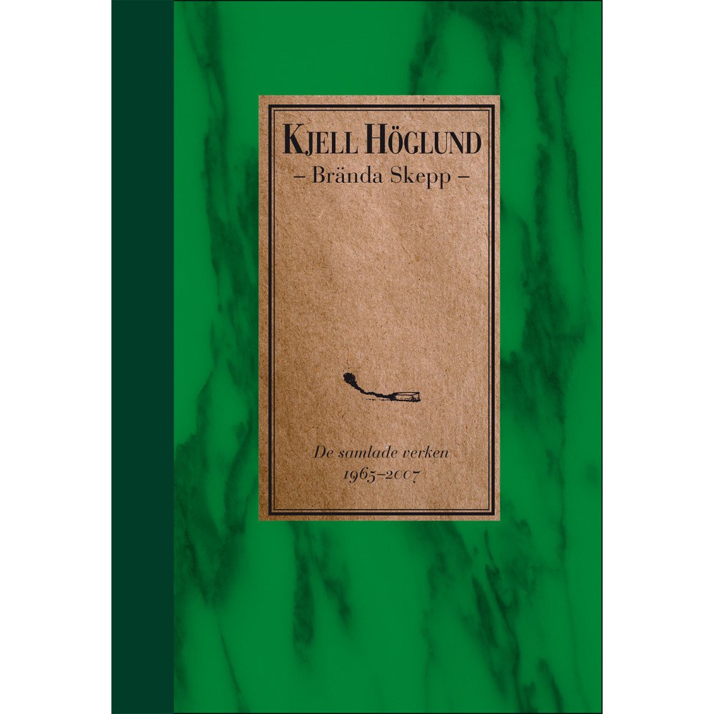 Kjell Höglund Brända skepp : de samlade verken 1965-2007 (inbunden)