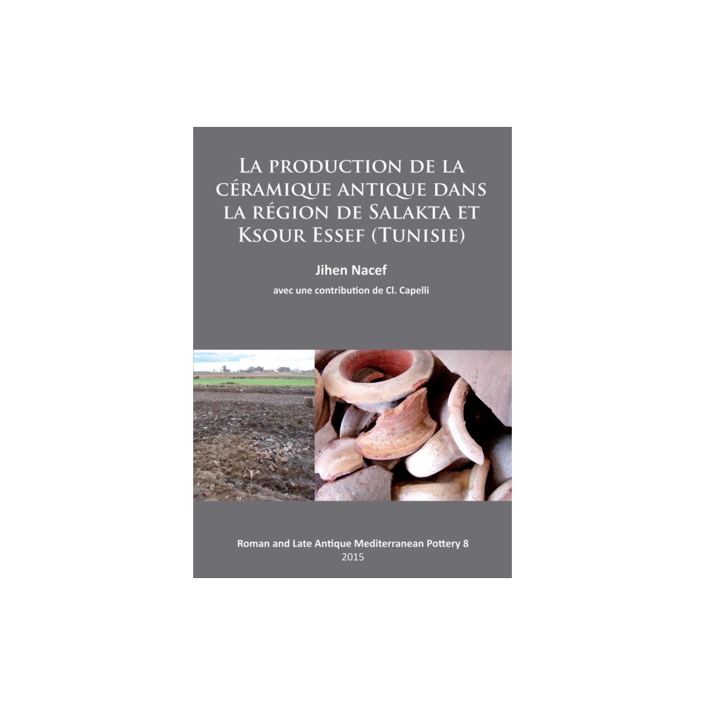 Archaeopress La production de la ceramique antique dans la region de Salakta et Ksour Essef (Tunisie) (häftad, fre)