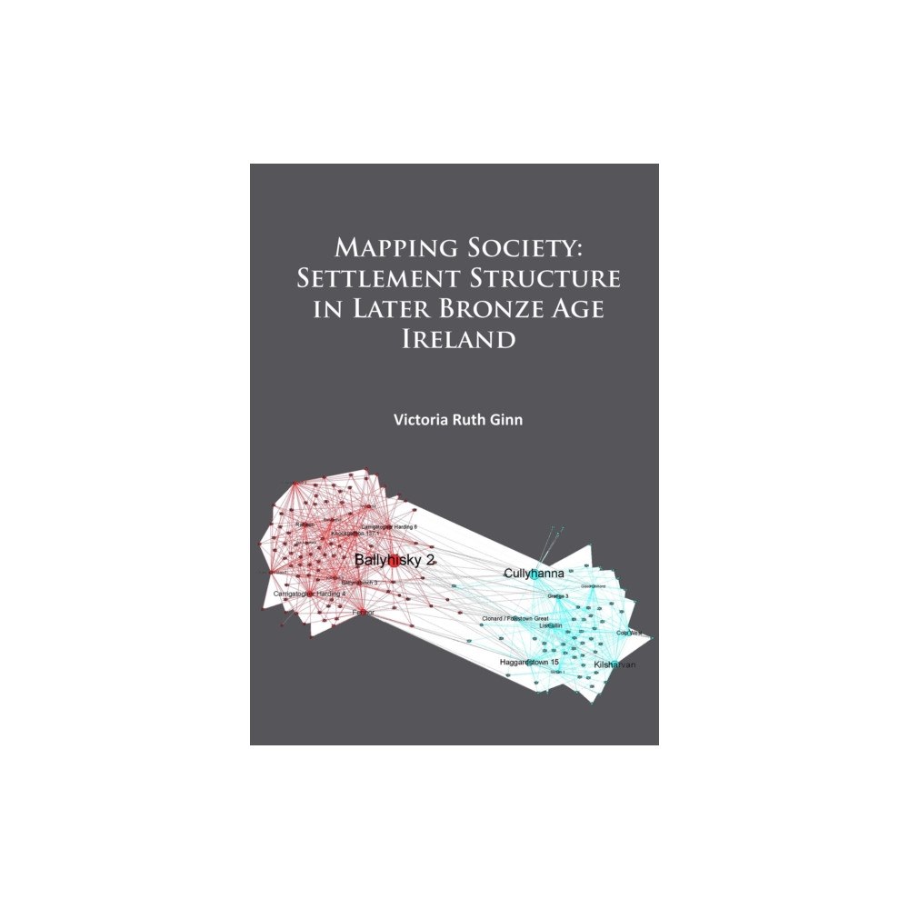 Archaeopress Mapping Society: Settlement Structure in Later Bronze Age Ireland (häftad, eng)