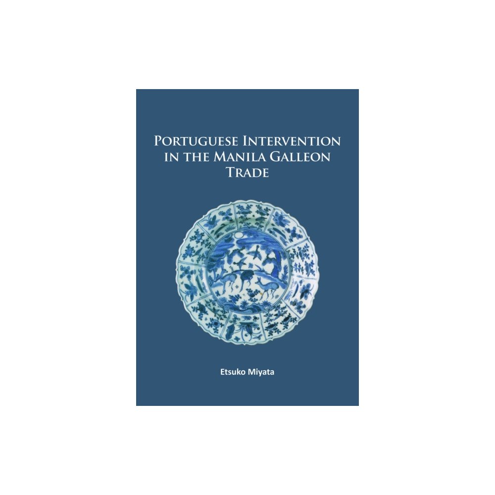 Archaeopress Portuguese Intervention in the Manila Galleon Trade (häftad, eng)