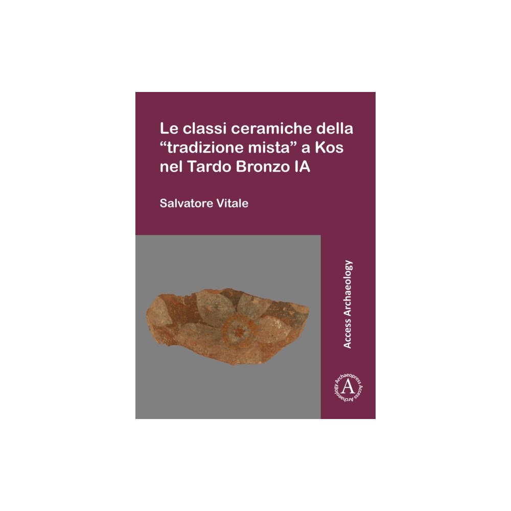 Archaeopress Le classi ceramiche della “tradizione mista” a Kos nel Tardo Bronzo IA (häftad, ita)