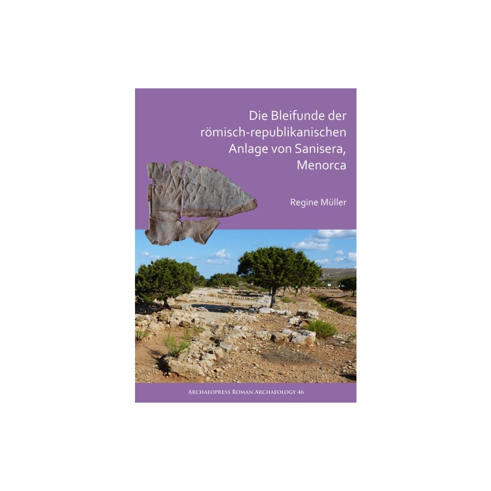Archaeopress Die Bleifunde der romisch-republikanischen Anlage von Sanisera, Menorca (häftad, ger)