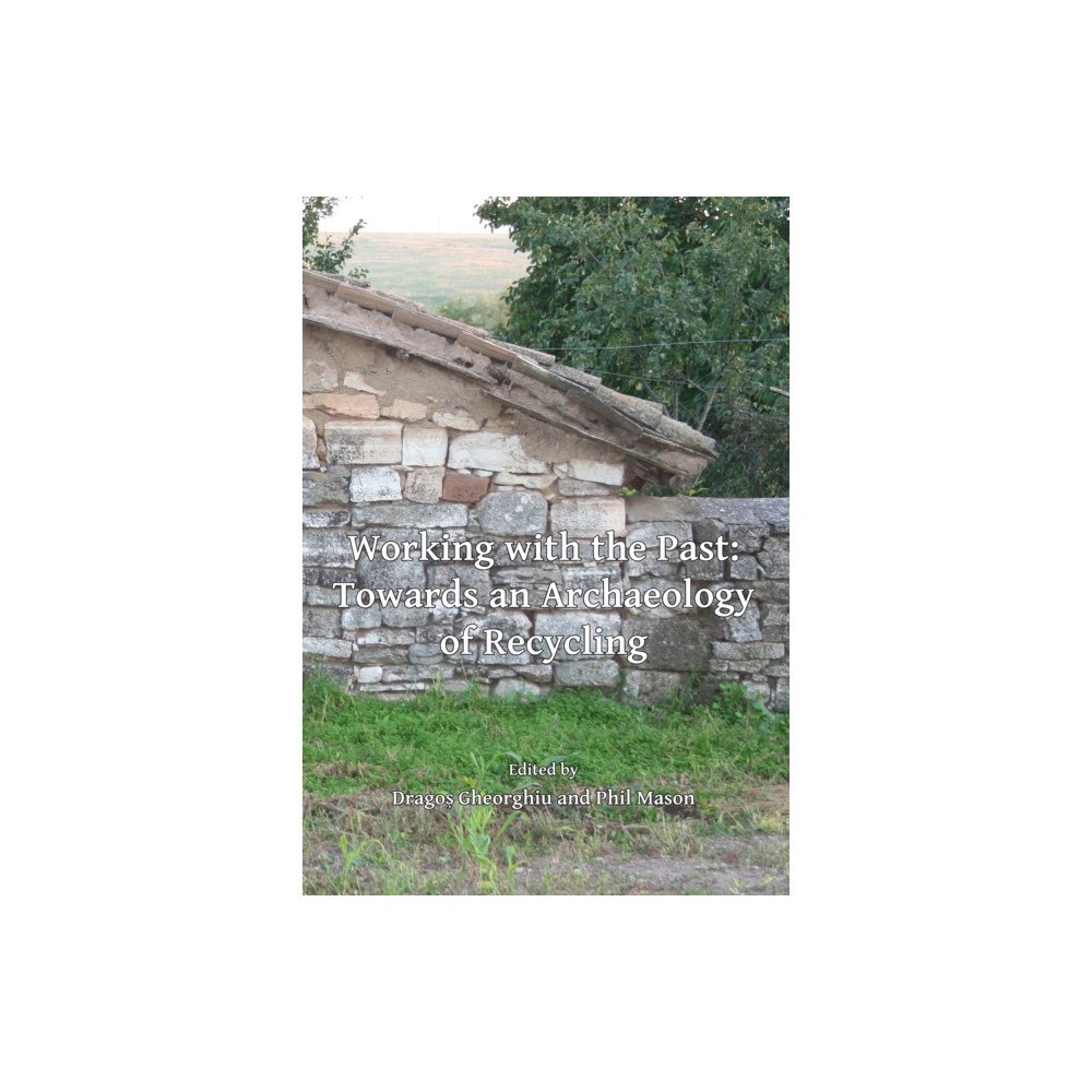 Archaeopress Working with the Past: Towards an Archaeology of Recycling (häftad, eng)