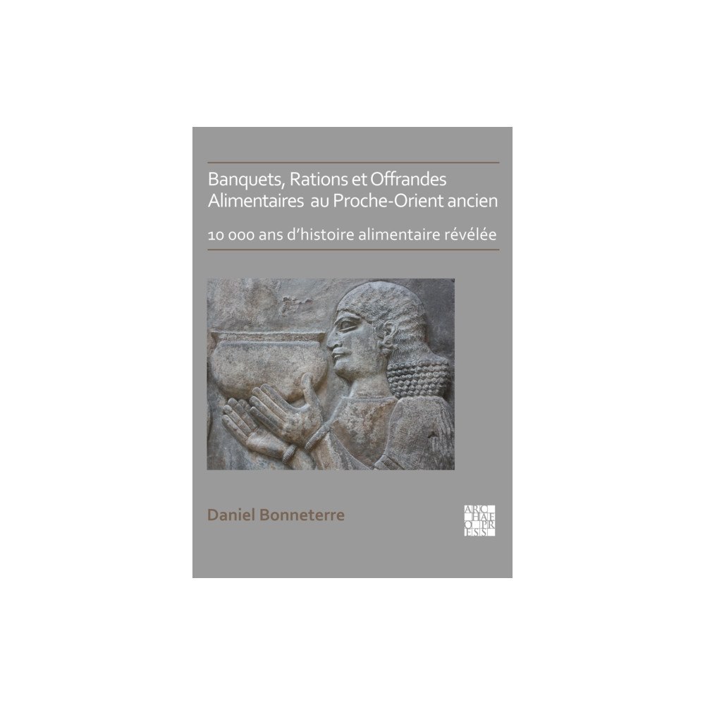 Archaeopress Banquets, Rations et Offrandes Alimentaires au Proche-Orient ancien (häftad, fre)