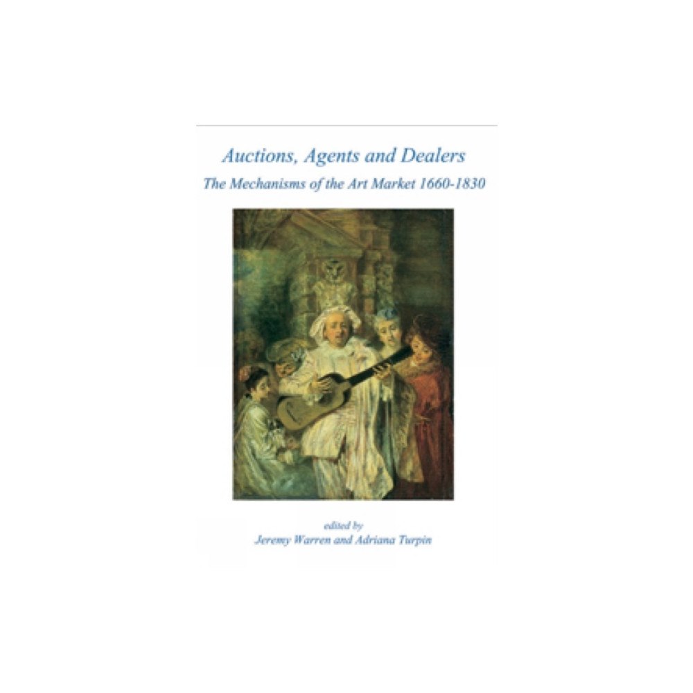 Beazley Archive Auctions, Agents and Dealers. The Mechanisms of the Art Market 1660-1830 (häftad, eng)