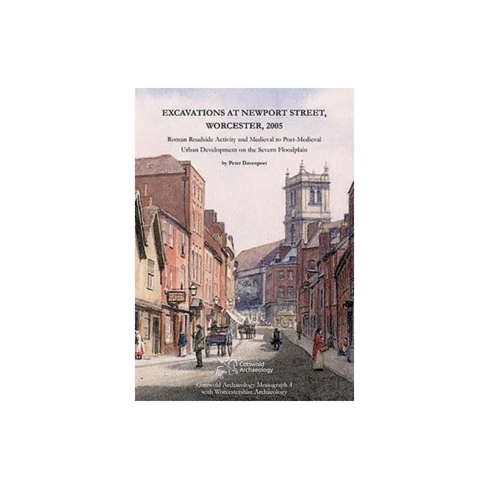 Cotswold Archaeology Excavations at Newport Street, Worcester, 2005 (inbunden, eng)