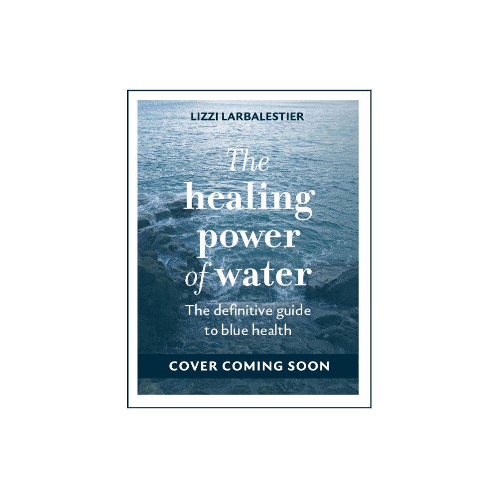 Quarto Publishing Plc The Healing Power of Water (inbunden, eng)