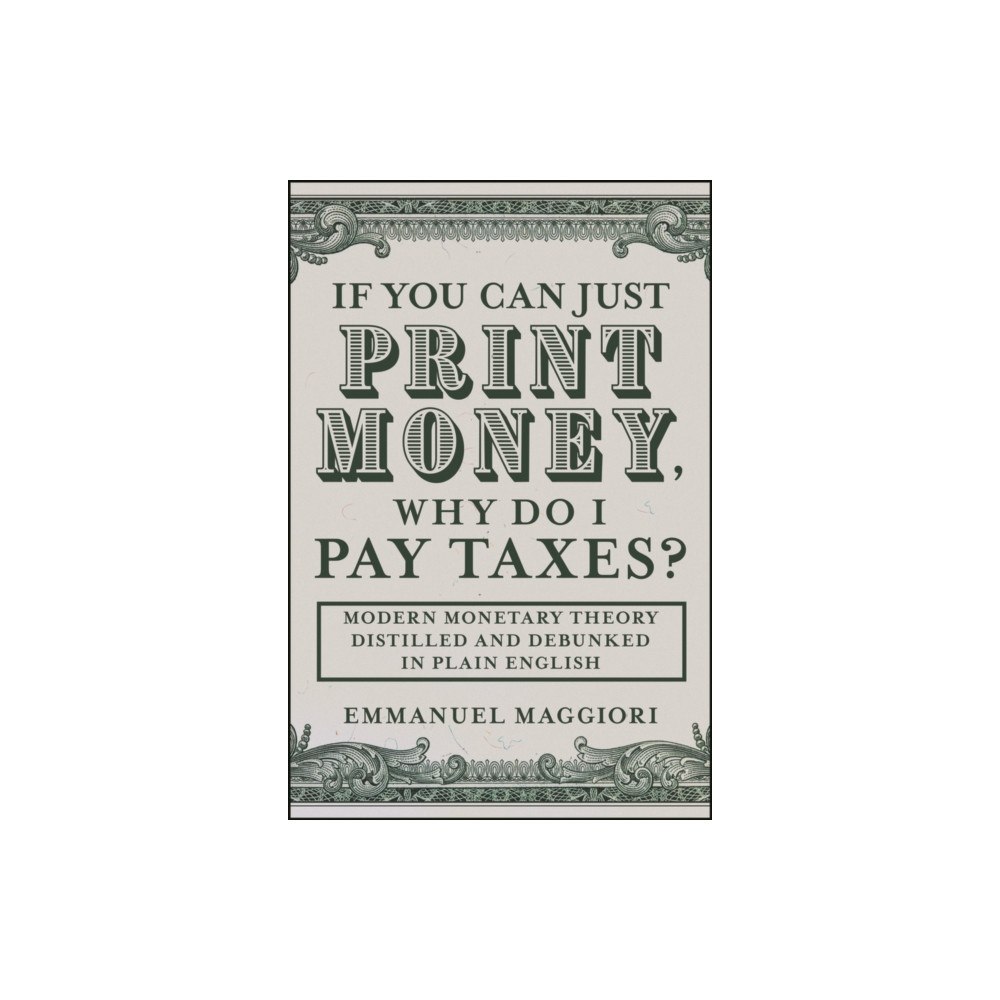 John Wiley & Sons Inc If You Can Just Print Money, Why Do I Pay Taxes? (inbunden, eng)
