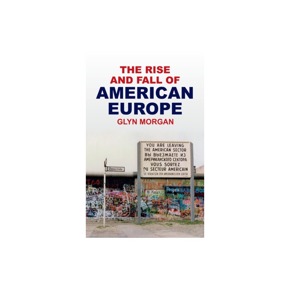 Polity Press The Rise and Fall of American Europe (inbunden, eng)