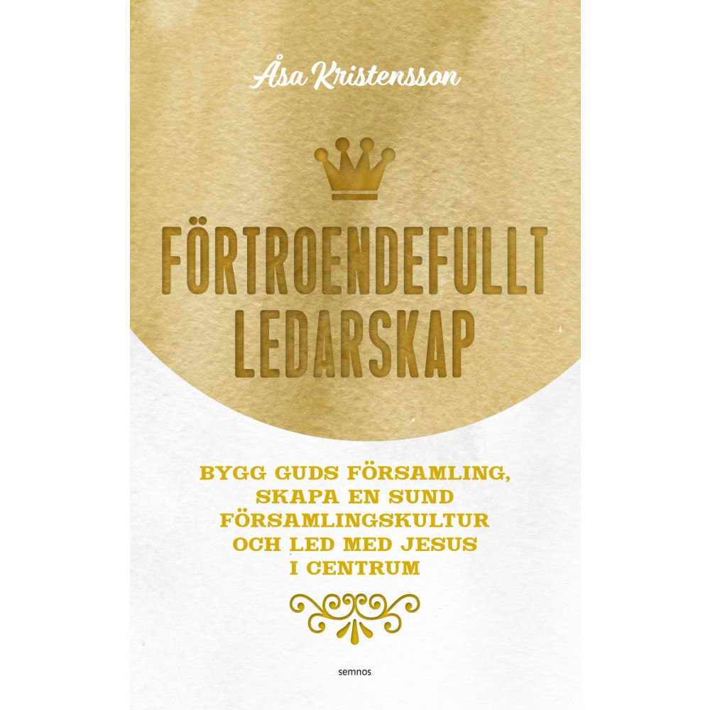 Åsa Kristensson Förtroendefullt ledarskap : bygg Guds församling, skapa en sund församlingskultur och led med Jesus i centrum (häftad)