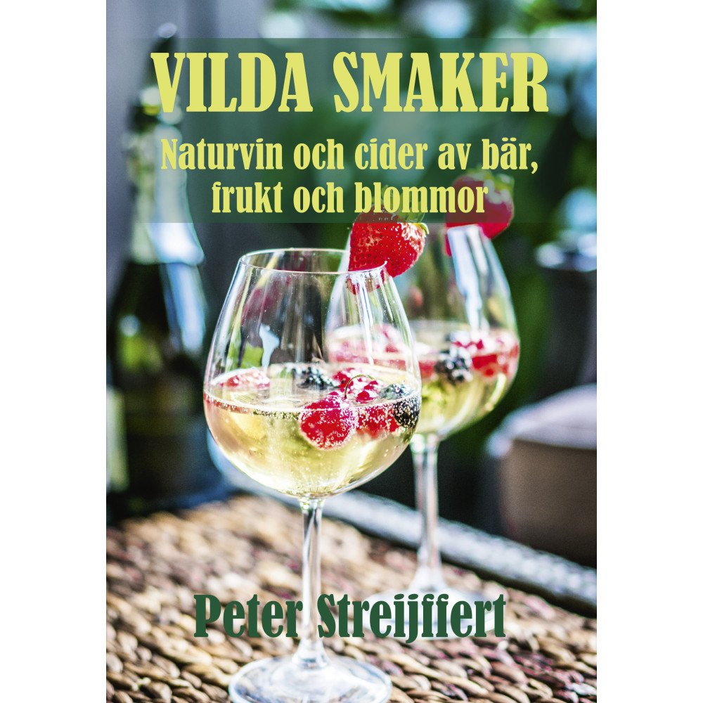 Peter Streijffert Vilda smaker : Naturvin och cider av bär, frukt och blommor (inbunden)