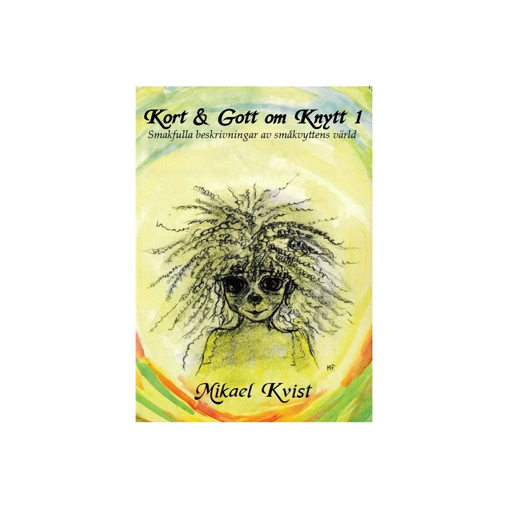 Mikael Kvist Kort & Gott om Knytt 1 : Smakfulla beskrivningar av småknyttens värld (häftad)