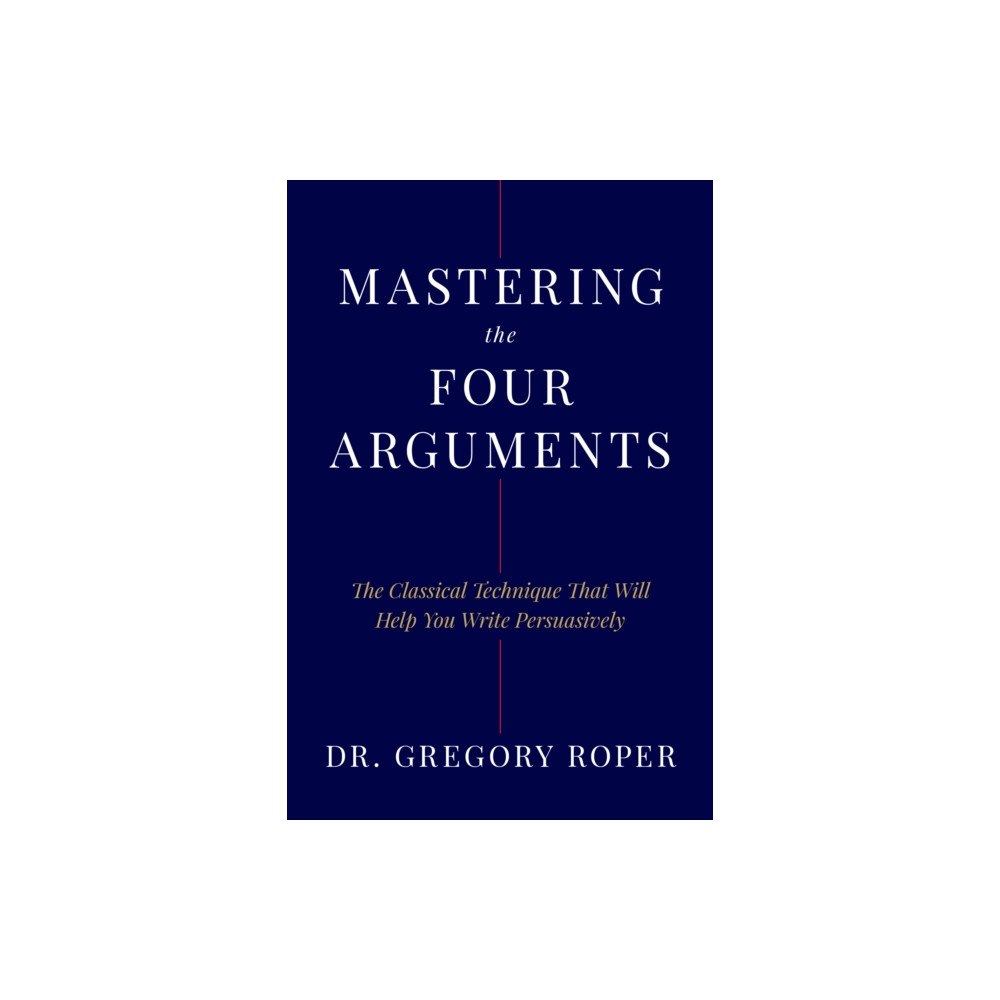 Encounter Books,USA Mastering the Four Arguments (inbunden, eng)