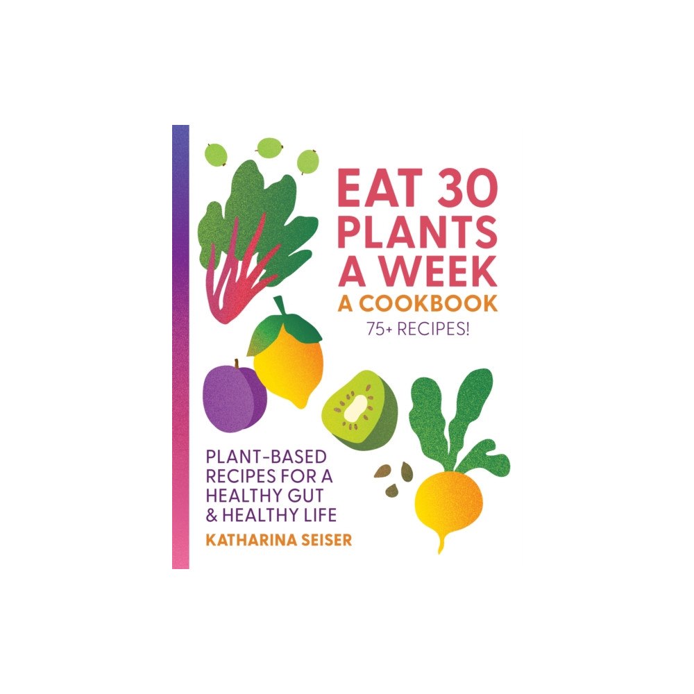 Quarto Publishing Group USA Inc Eat 30 Plants a Week: A Cookbook (inbunden, eng)