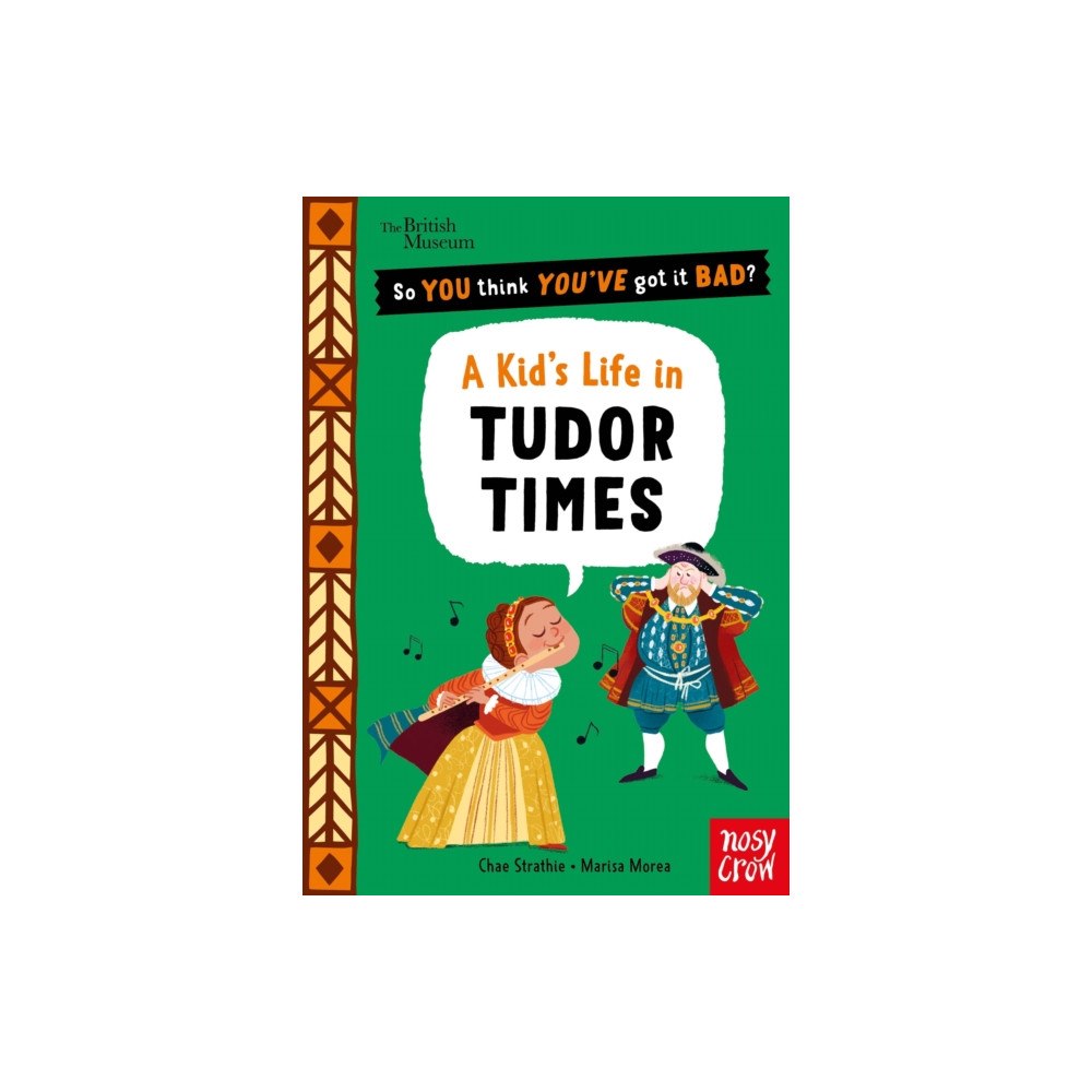 Nosy Crow Ltd British Museum: So You Think You've Got It Bad? A Kid's Life in Tudor Times (häftad, eng)